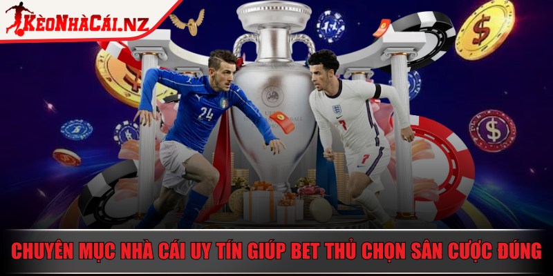 Kèo Nhà Cái - Trang Chủ - keo nha cai chon san cuoc dung Chuyên mục nhà cái uy tín giúp bet thủ chọn sân cược đúng đắn