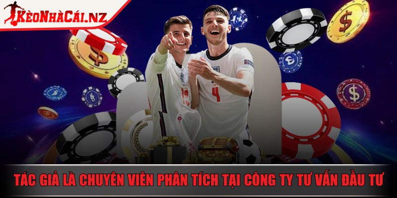 Kèo Nhà Cái - Trang Chủ - keo nha cai chuyen vien phan tich Tác giả từng là chuyên viên phân tích tại công ty tư vấn đầu tư