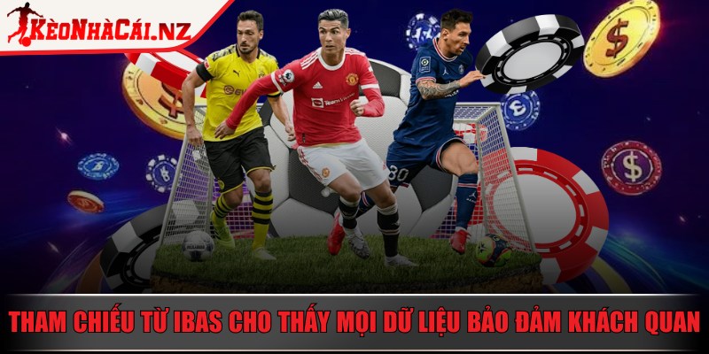 Kèo Nhà Cái - Trang Chủ - keo nha cai du lieu khach quan Tham chiếu từ IBAS cho thấy mọi dữ liệu đều bảo đảm khách quan