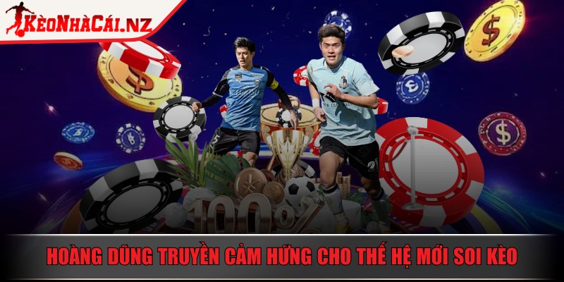 Kèo Nhà Cái - Trang Chủ - keo nha cai truyen cam hung Hoàng Dũng truyền cảm hứng cho thế hệ mới trong lĩnh vực soi kèo